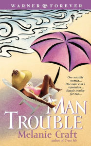 Title: Man Trouble, Author: Melanie Craft