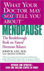 What Your Doctor May Not Tell You about Menopause: The Breakthrough Book on Natural Hormone Balance