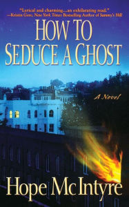 Title: How to Seduce a Ghost, Author: Hope McIntyre
