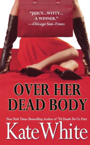 Title: Over Her Dead Body (Bailey Weggins Series #4), Author: Kate White