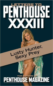 Title: Letters to Penthouse XXXIII: Lusty Hunter, Sexy Prey, Author: Penthouse International