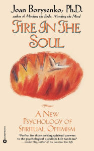 Title: Fire in the Soul: A New Psychology of Spiritual optimism, Author: Joan Borysenko PhD