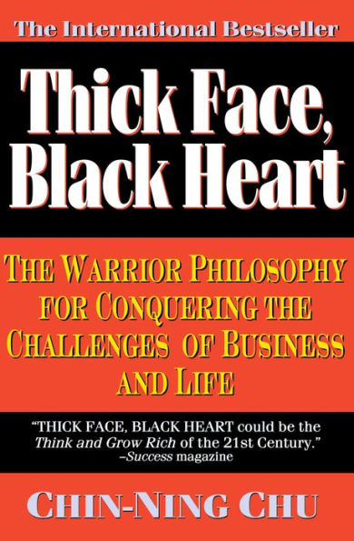 Thick Face, Black Heart: the Warrior Philosophy for Conquering Challenges of Business and Life