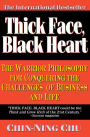 Thick Face, Black Heart: The Warrior Philosophy for Conquering the Challenges of Business and Life