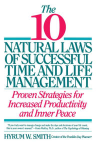 Title: 10 Natural Laws of Successful Time and Life Management, Author: Hyrum W. Smith