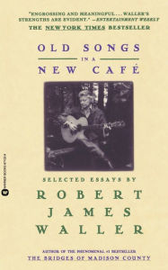 Title: Old Songs in a New Cafe: Selected Essays, Author: Robert James Waller