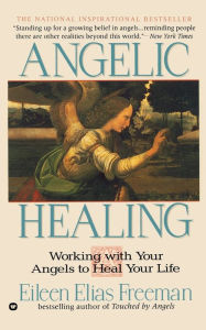 Title: Angelic Healing: Working with Your Angel to Heal Your Life, Author: Eileen Elias Freeman