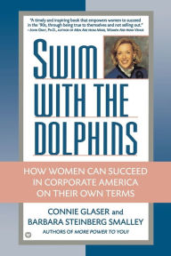 Title: Swim with the Dolphins: How Women Can Succeed in Corporate America on Their Own Terms, Author: Connie Glaser