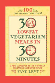 Title: 30 Low-Fat Vegetarian Meals in 30 Minutes, Author: Faye Levy