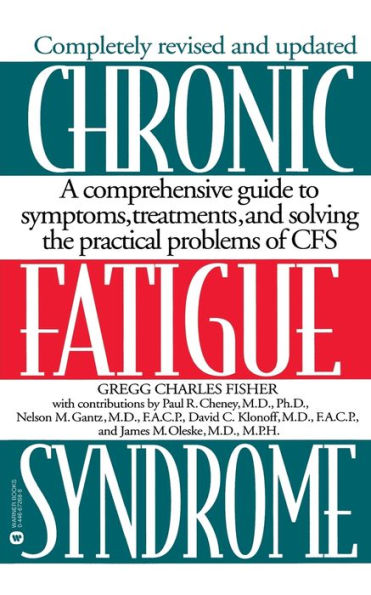 Chronic Fatigue Syndrome: A Comprehensive Guide to Symptoms, Treatments, and Solving the Practical Problems of CFS