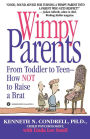 Wimpy Parents: From Toddler to Teen--How Not to Raise a Brat