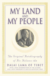 Title: My Land and My People: The Original Autobiography of His Holiness the Dalai Lama of Tibet, Author: Dalai Lama