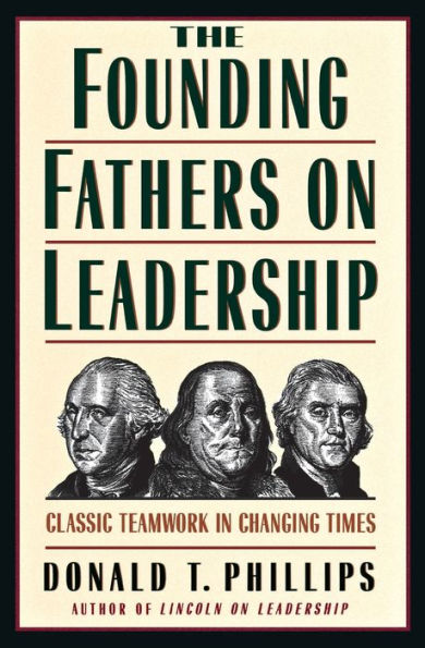 The Founding Fathers on Leadership: Classic Teamwork Changing Times