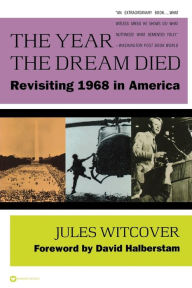 Title: The Year the Dream Died: Revisiting 1968 in America, Author: Jules Witcover