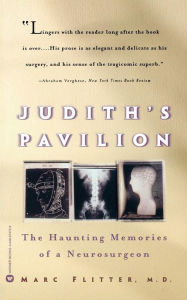 Title: Judith's Pavilion: The Haunting Memories of a Neurosurgeon, Author: Marc Flitter MD