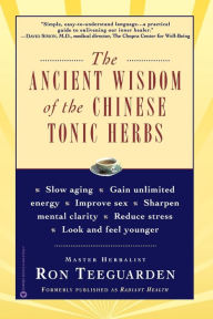 Title: The Ancient Wisdom of the Chinese Tonic Herbs, Author: Ron Teeguarden