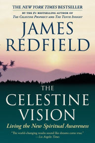 Title: The Celestine Vision: Living the New Spiritual Awareness, Author: James Redfield