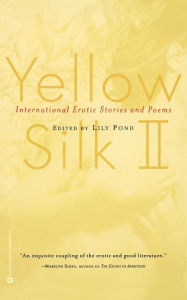 Title: Yellow Silk II: International Erotic Stories and Poems, Author: Lily Pond