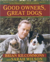 Title: Good Owners, Great Dogs, Author: Brian Kilcommons