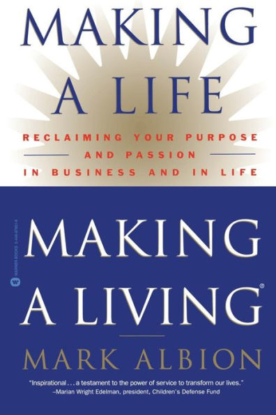 Making a Life, Making a Living: Reclaiming Your Purpose and Passion in Business and in Life