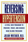 Reversing Hypertension: A Vital New Program to Prevent, Treat, and Reduce High Blood Pressure