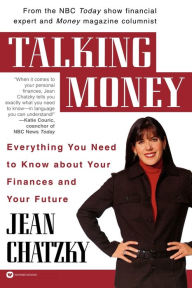 Title: Talking Money: Everything You Need to Know about Your Finances and Your Future, Author: Jean Chatzky