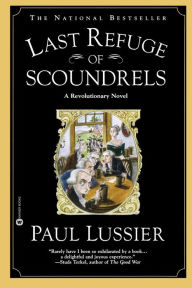 Title: Last Refuge of Scoundrels: A Revolutionary Novel, Author: Paul Lussier