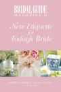 Bridal Guide (R) Magazine's New Etiquette for Today's Bride