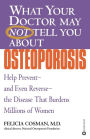 What Your Doctor May Not Tell You About(TM): Osteoporosis: Help Prevent--and Even Reverse--the Disease That Burdens Millions of Women