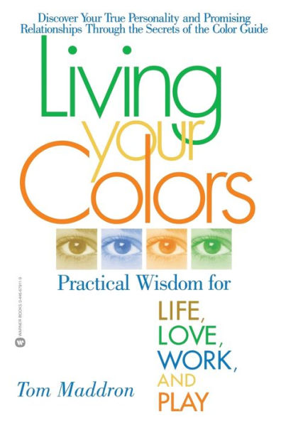 Living Your Colors: Practical Wisdom for Life,Love,Work and Play