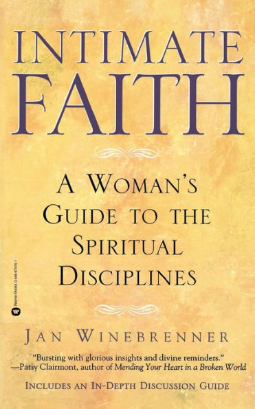 Intimate Faith: A Womans Guide to the Spiritual Disiplines