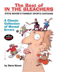Title: The Best of in the Bleachers: A Classic Collection of Mental Errors, Author: Steve Moore