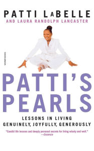 Title: Patti's Pearls: Lessons in Living Genuinely, Joyfully, Generously, Author: Patti LaBelle