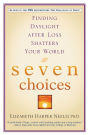 Seven Choices: Finding Daylight after Loss Shatters Your World