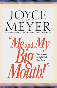 Title: Me and My Big Mouth!: Your Answer Is Right under Your Nose, Author: Joyce Meyer