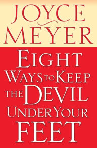 Title: Eight Ways to Keep the Devil Under Your Feet, Author: Joyce Meyer