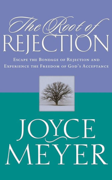 The Root of Rejection: Escape the Bondage of Rejection and Experience the Freedom of God's Acceptance