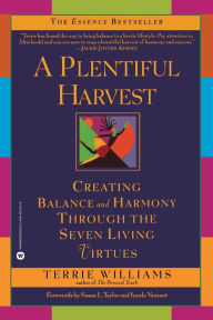 Title: A Plentiful Harvest: Creating Balance and Harmony Through the Seven Living Virtues, Author: Terrie Williams