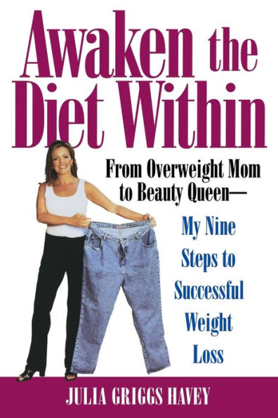 Awaken the Diet Within: From Overweight to Looking Great - If I Can Do It, So Can You