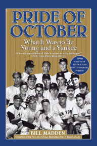 Title: Pride of October: What It Was to Be Young and a Yankee, Author: Bill Madden