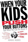 When Your Kids Push Your Buttons: And What You Can Do About It