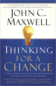 Title: Thinking for a Change: 11 Ways Highly Successful People Approach Life andWork, Author: John C. Maxwell