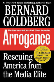 Title: Arrogance: Rescuing America From The Media Elite, Author: Bernard Goldberg