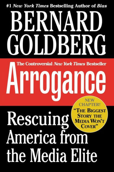 Arrogance: Rescuing America From The Media Elite