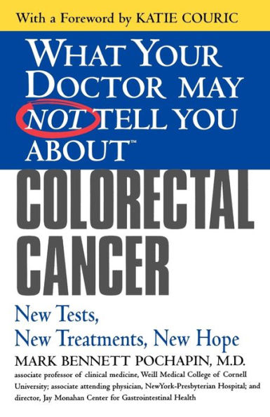 What Your Doctor May Not Tell You About Colorectal Cancer: New Tests, Treatments, Hope