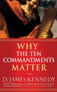 Title: Why the Ten Commandments Matter, Author: D. James Kennedy