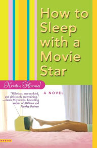 Title: How to Sleep with a Movie Star, Author: Kristin Harmel