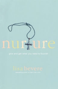 Title: Nurture: Give and Get What You Need to Flourish, Author: Lisa Bevere