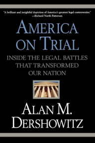 Title: America on Trial: Inside the Legal Battles That Transformed Our Nation, Author: Alan M. Dershowitz