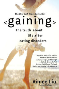 Title: Gaining: The Truth About Life After Eating Disorders, Author: Aimee Liu